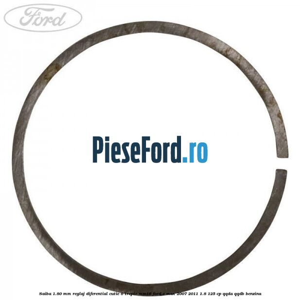 Saiba 1.80 MM reglaj diferential cutie 6 trepte MMT6 Ford C-Max 2007-2011 1.8 125 cp Saiba 1.80 MM reglaj diferential cutie 6 trepte MMT6 Ford C-Max 2007-2011 1.8 125 cp QQDA, QQDB benzina