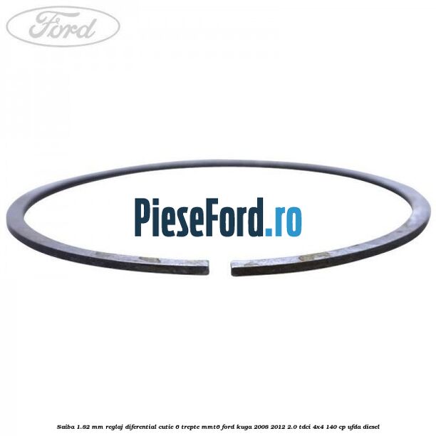 Saiba 1.82 MM reglaj diferential cutie 6 trepte MMT6 Ford Kuga 2008-2012 2.0 TDCI 4x4 140 cp Saiba 1.82 MM reglaj diferential cutie 6 trepte MMT6 Ford Kuga 2008-2012 2.0 TDCI 4x4 140 cp UFDA diesel
