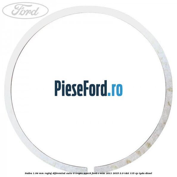 Saiba 1.84 MM reglaj diferential cutie 6 trepte MMT6 Ford C-Max 2011-2015 2.0 TDCi 115 cp TYDA diesel