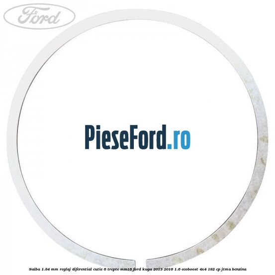 Saiba 1.84 MM reglaj diferential cutie 6 trepte MMT6 Ford Kuga 2013-2016 1.6 EcoBoost 4x4 182 cp Saiba 1.84 MM reglaj diferential cutie 6 trepte MMT6 Ford Kuga 2013-2016 1.6 EcoBoost 4x4 182 cp JTMA benzina