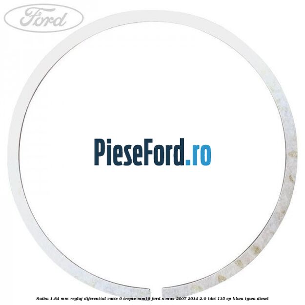 Saiba 1.84 MM reglaj diferential cutie 6 trepte MMT6 Ford S-Max 2007-2014 2.0 TDCi 115 cp KLWA, TYWA diesel