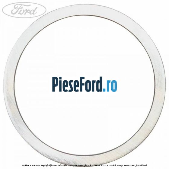Saiba 1.85 MM reglaj diferential cutie 5 trepte C514 Ford Ka 2009-2016 1.3 TDCi 75 cp 169A1000, FD4 diesel