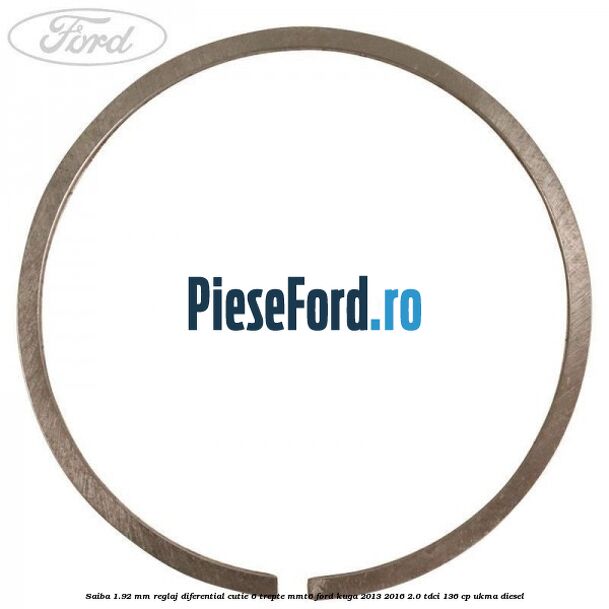 Saiba 1.92 MM reglaj diferential cutie 6 trepte MMT6 Ford Kuga 2013-2016 2.0 TDCi 136 cp Saiba 1.92 MM reglaj diferential cutie 6 trepte MMT6 Ford Kuga 2013-2016 2.0 TDCi 136 cp UKMA diesel