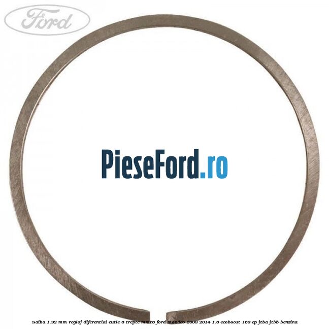 Saiba 1.92 MM reglaj diferential cutie 6 trepte MMT6 Ford Mondeo 2008-2014 1.6 EcoBoost 160 cp Saiba 1.92 MM reglaj diferential cutie 6 trepte MMT6 Ford Mondeo 2008-2014 1.6 EcoBoost 160 cp JTBA, JTBB benzina
