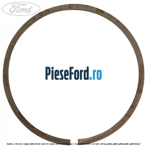 Saiba 1.94 MM reglaj diferential cutie 6 trepte MMT6 Ford Focus C-Max 2003-2007 1.6 TDCi 109 cp G8DA, G8DB, G8DD, G8DE, G8DF diesel