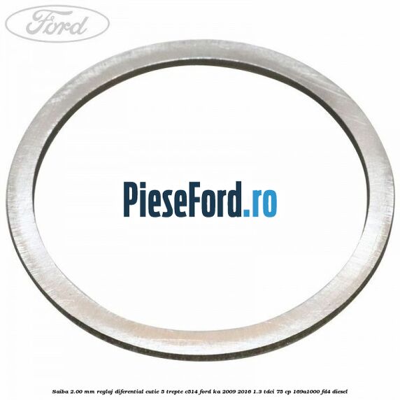 Saiba 2.00 MM reglaj diferential cutie 5 trepte C514 Ford Ka 2009-2016 1.3 TDCi 75 cp 169A1000, FD4 diesel