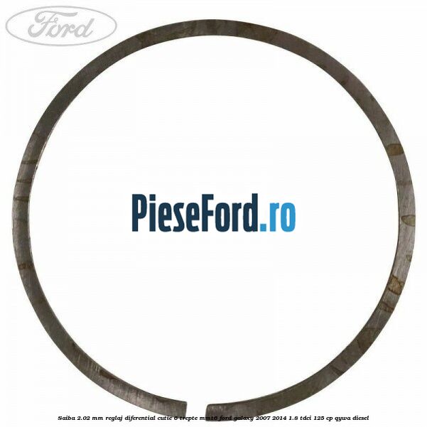 Saiba 2.02 MM reglaj diferential cutie 6 trepte MMT6 Ford Galaxy 2007-2014 1.8 TDCi 125 cp Saiba 2.02 MM reglaj diferential cutie 6 trepte MMT6 Ford Galaxy 2007-2014 1.8 TDCi 125 cp QYWA diesel