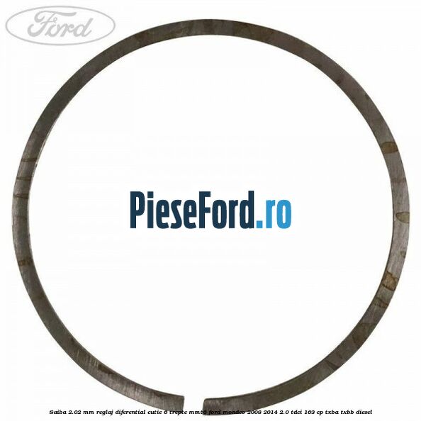Saiba 2.02 MM reglaj diferential cutie 6 trepte MMT6 Ford Mondeo 2008-2014 2.0 TDCi 163 cp Saiba 2.02 MM reglaj diferential cutie 6 trepte MMT6 Ford Mondeo 2008-2014 2.0 TDCi 163 cp TXBA, TXBB diesel