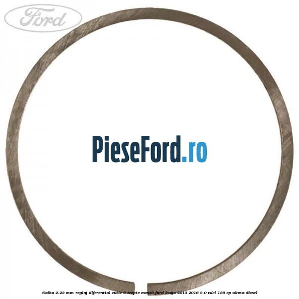 Saiba 2.22 MM reglaj diferential cutie 6 trepte MMT6 Ford Kuga 2013-2016 2.0 TDCi 136 cp UKMA diesel