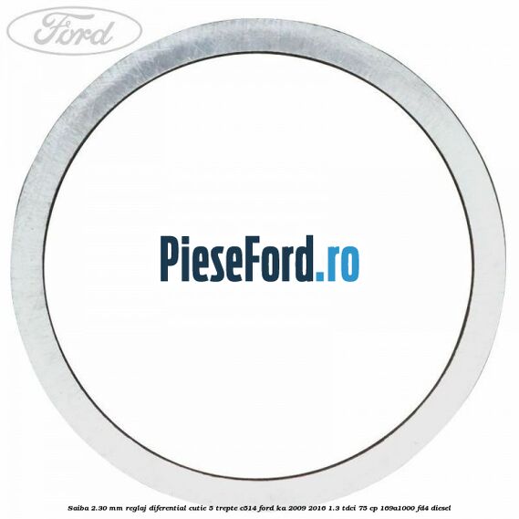 Saiba 2.30 MM reglaj diferential cutie 5 trepte C514 Ford Ka 2009-2016 1.3 TDCi 75 cp 169A1000, FD4 diesel