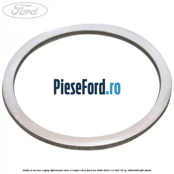 Saiba 2.40 MM reglaj diferential cutie 5 trepte C514 Ford Ka 2009-2016 1.3 TDCi 75 cp 169A1000, FD4 diesel