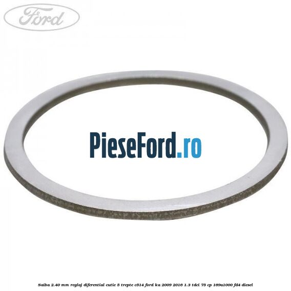 Saiba 2.40 MM reglaj diferential cutie 5 trepte C514 Ford Ka 2009-2016 1.3 TDCi 75 cp 169A1000, FD4 diesel
