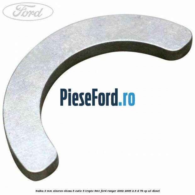 Saiba 3 mm sincron viteza 5 cutie 5 trepte 5MT Ford Ranger 2002-2006 2.5 D 78 cp Saiba 3 mm sincron viteza 5 cutie 5 trepte 5MT Ford Ranger 2002-2006 2.5 D 78 cp WL diesel