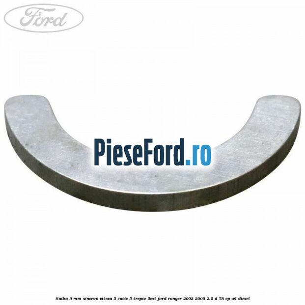 Saiba 3 mm sincron viteza 5 cutie 5 trepte 5MT Ford Ranger 2002-2006 2.5 D 78 cp Saiba 3 mm sincron viteza 5 cutie 5 trepte 5MT Ford Ranger 2002-2006 2.5 D 78 cp WL diesel