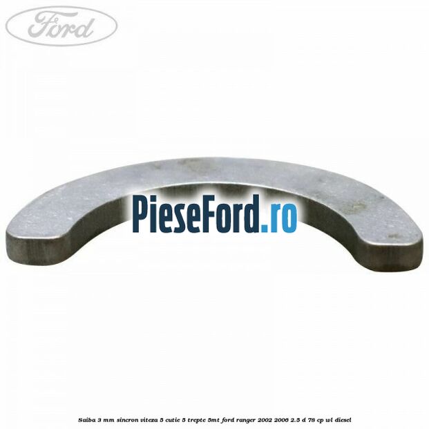 Saiba 3 mm sincron viteza 5 cutie 5 trepte 5MT Ford Ranger 2002-2006 2.5 D 78 cp Saiba 3 mm sincron viteza 5 cutie 5 trepte 5MT Ford Ranger 2002-2006 2.5 D 78 cp WL diesel