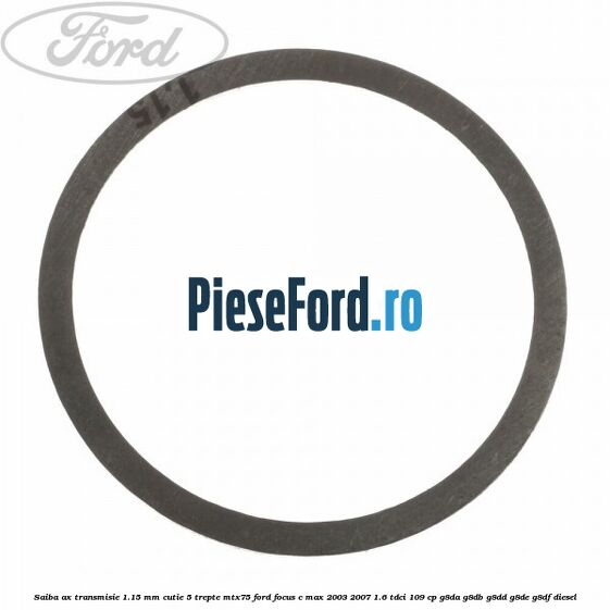Saiba ax transmisie 1.15 mm cutie 5 trepte MTX75 Ford Focus C-Max 2003-2007 1.6 TDCi 109 cp G8DA, G8DB, G8DD, G8DE, G8DF diesel