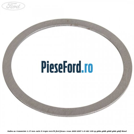 Saiba ax transmisie 1.17 mm cutie 5 trepte MTX75 Ford Focus C-Max 2003-2007 1.6 TDCi 109 cp Saiba ax transmisie 1.17 mm cutie 5 trepte MTX75 Ford Focus C-Max 2003-2007 1.6 TDCi 109 cp G8DA, G8DB, G8DD, G8DE, G8DF diesel