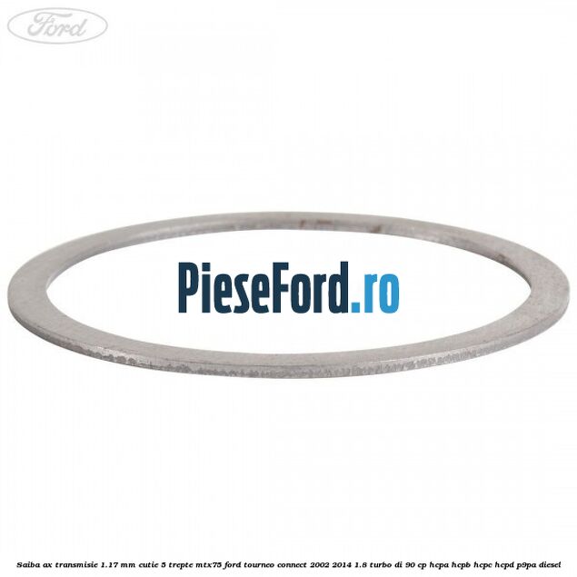 Saiba ax transmisie 1.17 mm cutie 5 trepte MTX75 Ford Tourneo Connect 2002-2014 1.8 Turbo Di 90 cp Saiba ax transmisie 1.17 mm cutie 5 trepte MTX75 Ford Tourneo Connect 2002-2014 1.8 Turbo Di 90 cp HCPA, HCPB, HCPC, HCPD, P9PA diesel