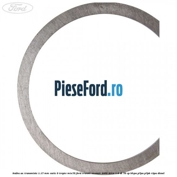 Saiba ax transmisie 1.17 mm cutie 5 trepte MTX75 Ford Transit Connect 2002-2014 1.8 Di 75 cp Saiba ax transmisie 1.17 mm cutie 5 trepte MTX75 Ford Transit Connect 2002-2014 1.8 Di 75 cp BHPA, P7PA, P7PB, R2PA diesel