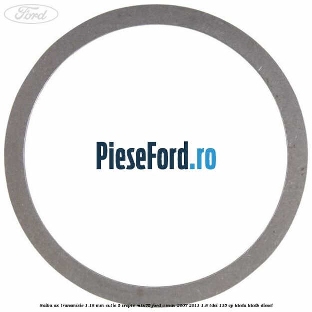 Saiba ax transmisie 1.18 mm cutie 5 trepte MTX75 Ford C-Max 2007-2011 1.8 TDCi 115 cp KKDA, KKDB diesel