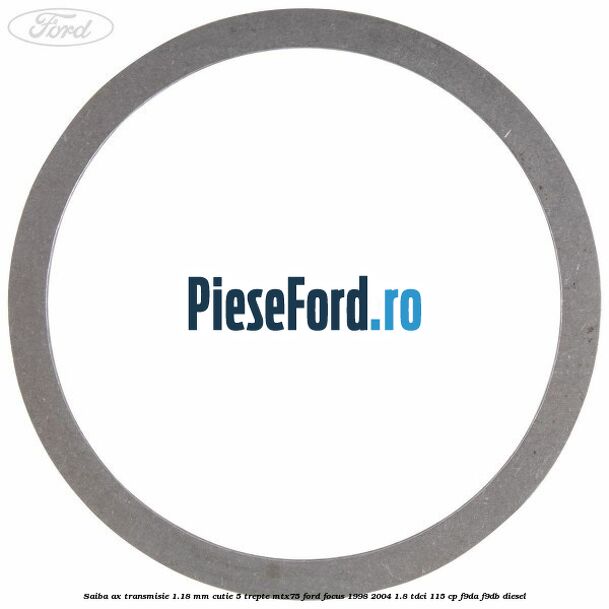 Saiba ax transmisie 1.18 mm cutie 5 trepte MTX75 Ford Focus 1998-2004 1.8 TDCi 115 cp F9DA, F9DB diesel