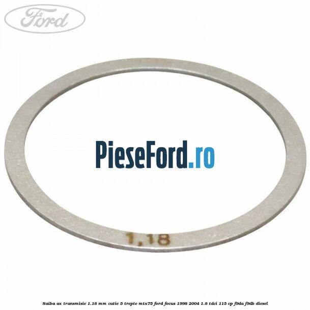 Saiba ax transmisie 1.18 mm cutie 5 trepte MTX75 Ford Focus 1998-2004 1.8 TDCi 115 cp F9DA, F9DB diesel