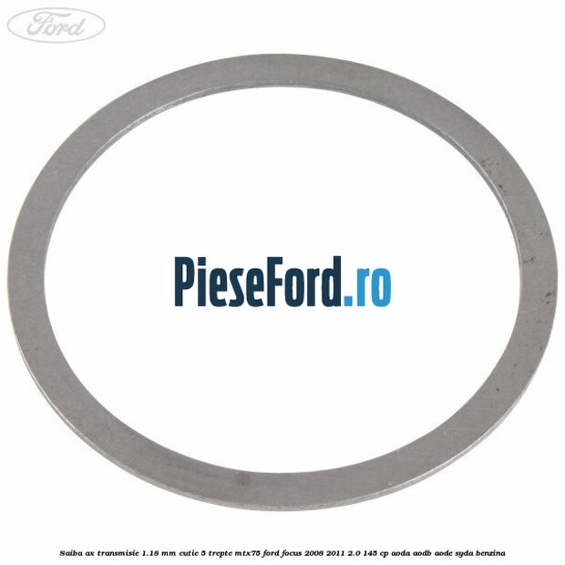 Saiba ax transmisie 1.18 mm cutie 5 trepte MTX75 Ford Focus 2008-2011 2.0 145 cp AODA, AODB, AODE, SYDA benzina
