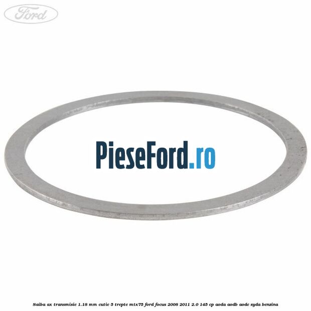 Saiba ax transmisie 1.18 mm cutie 5 trepte MTX75 Ford Focus 2008-2011 2.0 145 cp AODA, AODB, AODE, SYDA benzina