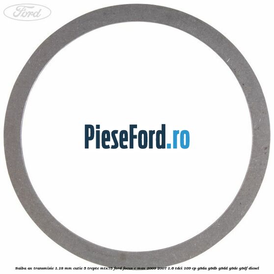 Saiba ax transmisie 1.18 mm cutie 5 trepte MTX75 Ford Focus C-Max 2003-2007 1.6 TDCi 109 cp G8DA, G8DB, G8DD, G8DE, G8DF diesel