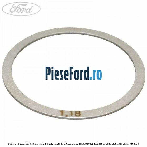 Saiba ax transmisie 1.18 mm cutie 5 trepte MTX75 Ford Focus C-Max 2003-2007 1.6 TDCi 109 cp G8DA, G8DB, G8DD, G8DE, G8DF diesel