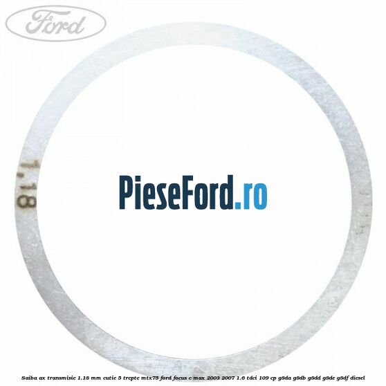 Saiba ax transmisie 1.18 mm cutie 5 trepte MTX75 Ford Focus C-Max 2003-2007 1.6 TDCi 109 cp G8DA, G8DB, G8DD, G8DE, G8DF diesel