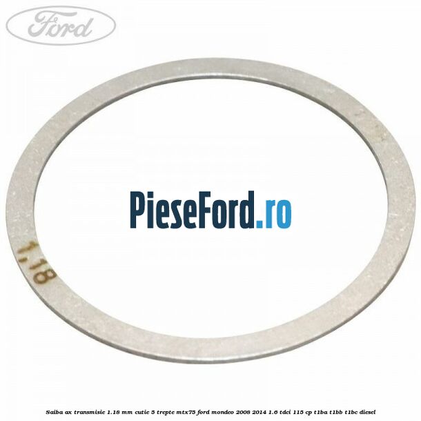Saiba ax transmisie 1.18 mm cutie 5 trepte MTX75 Ford Mondeo 2008-2014 1.6 TDCi 115 cp T1BA, T1BB, T1BC diesel