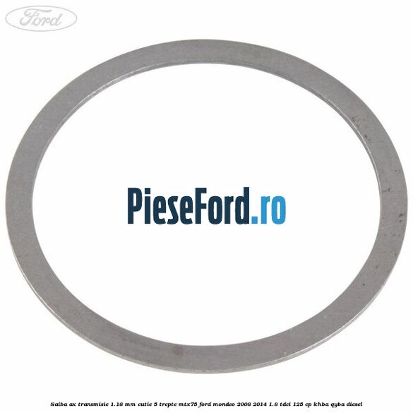 Saiba ax transmisie 1.18 mm cutie 5 trepte MTX75 Ford Mondeo 2008-2014 1.8 TDCi 125 cp KHBA, QYBA diesel