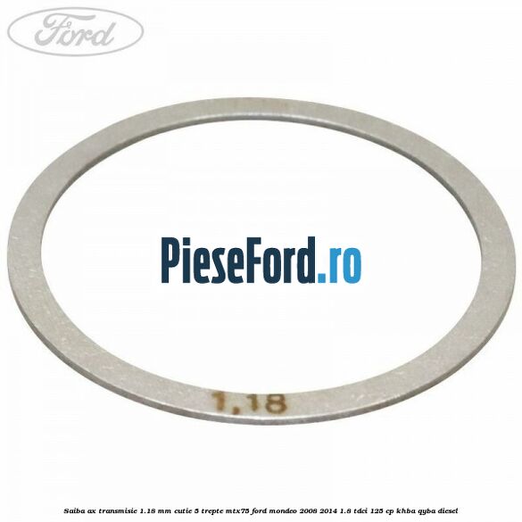 Saiba ax transmisie 1.18 mm cutie 5 trepte MTX75 Ford Mondeo 2008-2014 1.8 TDCi 125 cp KHBA, QYBA diesel