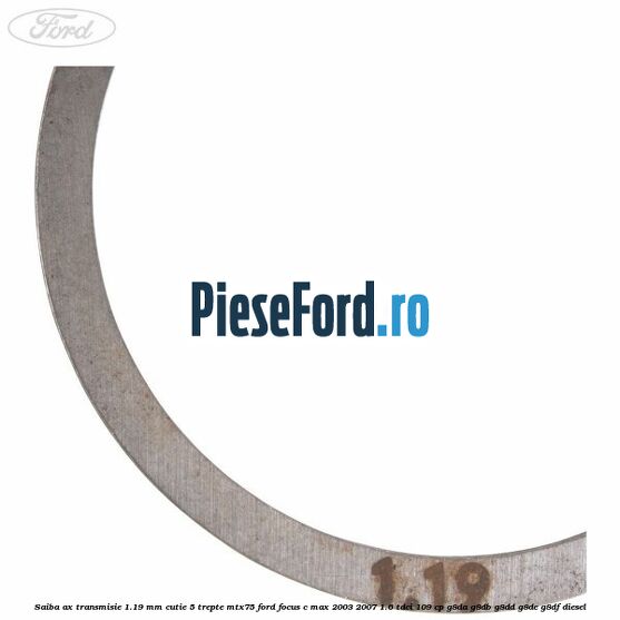 Saiba ax transmisie 1.19 mm cutie 5 trepte MTX75 Ford Focus C-Max 2003-2007 1.6 TDCi 109 cp Saiba ax transmisie 1.19 mm cutie 5 trepte MTX75 Ford Focus C-Max 2003-2007 1.6 TDCi 109 cp G8DA, G8DB, G8DD, G8DE, G8DF diesel