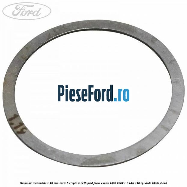 Saiba ax transmisie 1.19 mm cutie 5 trepte MTX75 Ford Focus C-Max 2003-2007 1.8 TDCi 115 cp KKDA, KKDB diesel