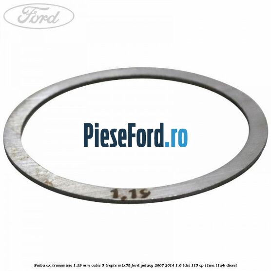 Saiba ax transmisie 1.19 mm cutie 5 trepte MTX75 Ford Galaxy 2007-2014 1.6 TDCi 115 cp Saiba ax transmisie 1.19 mm cutie 5 trepte MTX75 Ford Galaxy 2007-2014 1.6 TDCi 115 cp T1WA, T1WB diesel