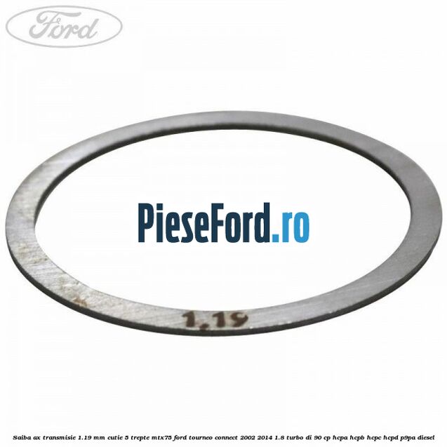 Saiba ax transmisie 1.19 mm cutie 5 trepte MTX75 Ford Tourneo Connect 2002-2014 1.8 Turbo Di 90 cp HCPA, HCPB, HCPC, HCPD, P9PA diesel