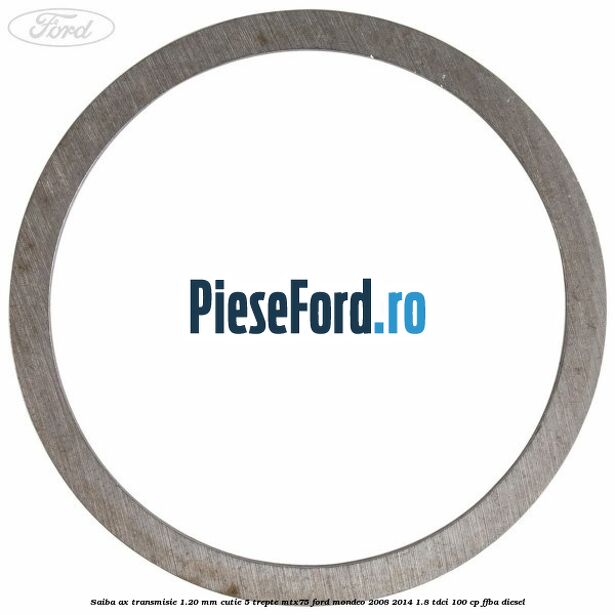 Saiba ax transmisie 1.20 mm cutie 5 trepte MTX75 Ford Mondeo 2008-2014 1.8 TDCi 100 cp FFBA diesel
