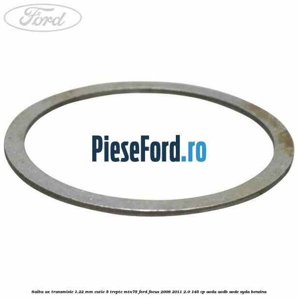 Saiba ax transmisie 1.22 mm cutie 5 trepte MTX75 Ford Focus 2008-2011 2.0 145 cp AODA, AODB, AODE, SYDA benzina
