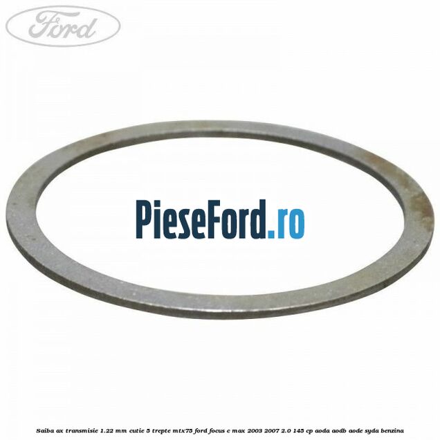 Saiba ax transmisie 1.22 mm cutie 5 trepte MTX75 Ford Focus C-Max 2003-2007 2.0 145 cp AODA, AODB, AODE, SYDA benzina