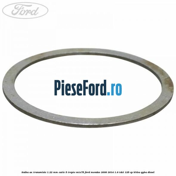 Saiba ax transmisie 1.22 mm cutie 5 trepte MTX75 Ford Mondeo 2008-2014 1.8 TDCi 125 cp KHBA, QYBA diesel
