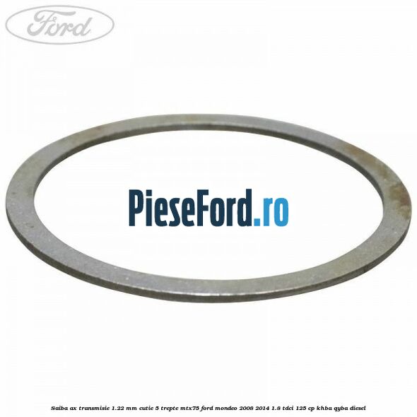 Saiba ax transmisie 1.22 mm cutie 5 trepte MTX75 Ford Mondeo 2008-2014 1.8 TDCi 125 cp KHBA, QYBA diesel