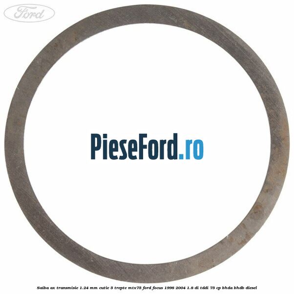 Saiba ax transmisie 1.24 mm cutie 5 trepte MTX75 Ford Focus 1998-2004 1.8 DI/TDDi 75 cp BHDA, BHDB diesel