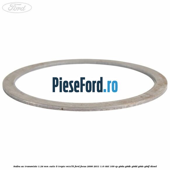 Saiba ax transmisie 1.24 mm cutie 5 trepte MTX75 Ford Focus 2008-2011 1.6 TDCi 109 cp G8DA, G8DB, G8DD, G8DE, G8DF diesel