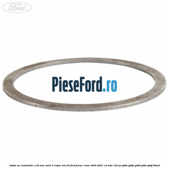 Saiba ax transmisie 1.26 mm cutie 5 trepte MTX75 Ford Focus C-Max 2003-2007 1.6 TDCi 109 cp G8DA, G8DB, G8DD, G8DE, G8DF diesel