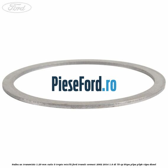 Saiba ax transmisie 1.29 mm cutie 5 trepte MTX75 Ford Transit Connect 2002-2014 1.8 Di 75 cp BHPA, P7PA, P7PB, R2PA diesel
