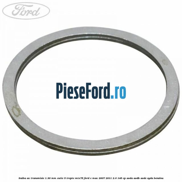 Saiba ax transmisie 1.30 mm cutie 5 trepte MTX75 Ford C-Max 2007-2011 2.0 145 cp AODA, AODB, AODE, SYDA benzina