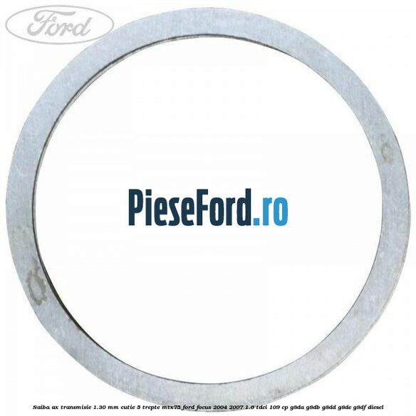 Saiba ax transmisie 1.30 mm cutie 5 trepte MTX75 Ford Focus 2004-2007 1.6 TDCi 109 cp Saiba ax transmisie 1.30 mm cutie 5 trepte MTX75 Ford Focus 2004-2007 1.6 TDCi 109 cp G8DA, G8DB, G8DD, G8DE, G8DF diesel