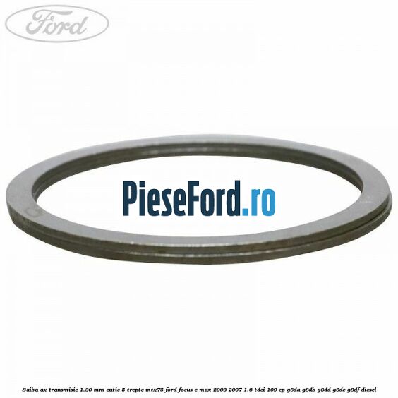 Saiba ax transmisie 1.30 mm cutie 5 trepte MTX75 Ford Focus C-Max 2003-2007 1.6 TDCi 109 cp G8DA, G8DB, G8DD, G8DE, G8DF diesel